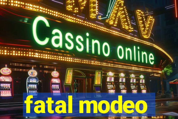 fatal modeo